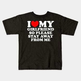 I Love My Girlfriend So Please Stay Away From Me Kids T-Shirt